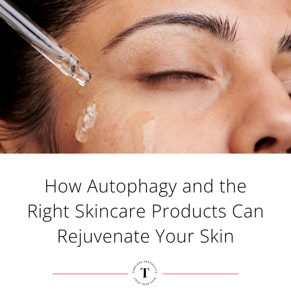 How Autophagy and the Right Skincare Products Can Rejuvenate Your Skin